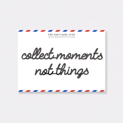 One Liner-Club Collect MOMENTS NOT THINGS