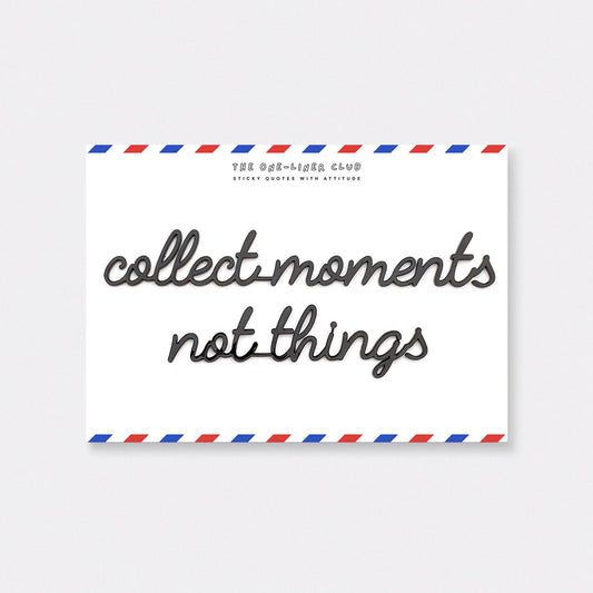 One Liner-Club Collect MOMENTS NOT THINGS