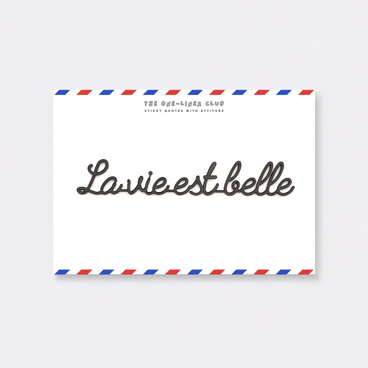 One Liner-Club LA VIE EST BELLE